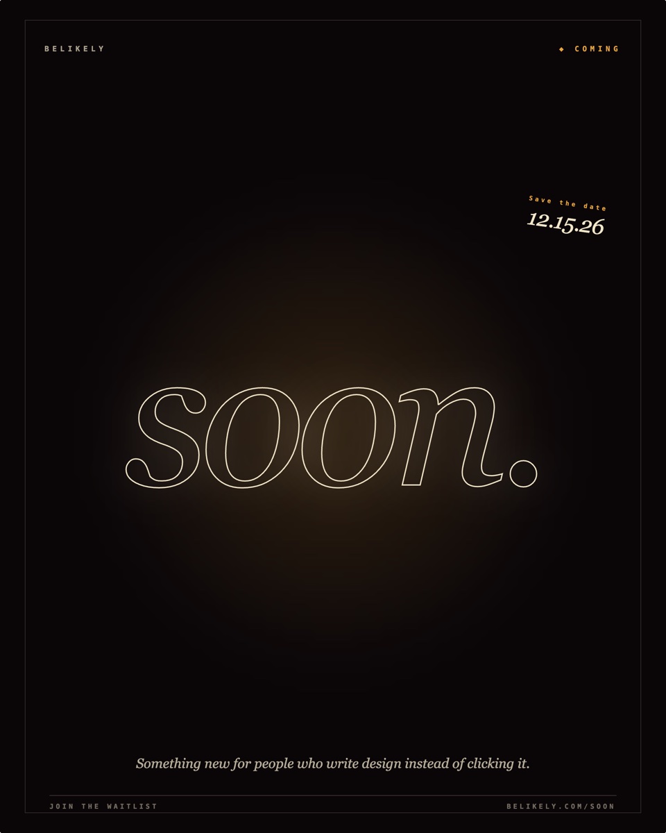 Pre-launch teaser — near-black background with soft amber bloom centered, hairline cream frame, "BELIKELY" + "◆ COMING" mono caps mastheads, gigantic outlined italic "soon." in cream stroke filling the canvas, rotated "Save the date 12.15.26" stamp in the top-right corner, italic serif footnote centered at the bottom, "Join the waitlist / belikely.com/soon" tag at the bottom